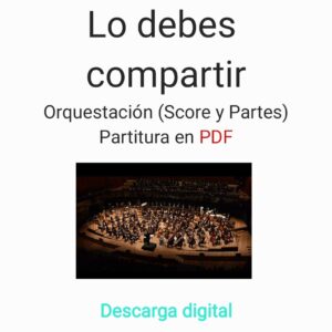 Lo debes compartir | Orquestación (Score y Partes) | Partitura en PDF