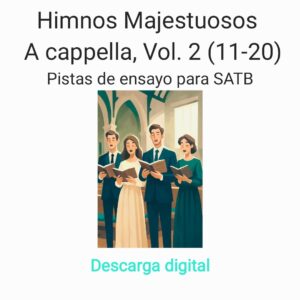 Himnos Majestuosos | A cappella, Vol. 2 (11 -20) | Pistas de ensayo para SATB